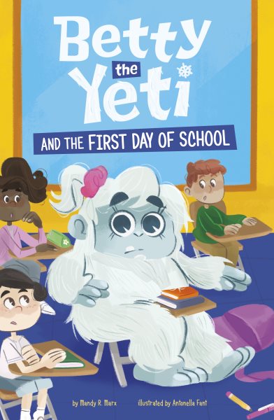 Cover art for Betty the Yeti and the first day of school / by Mandy R. Marx   illustrated by Antonella Fant.