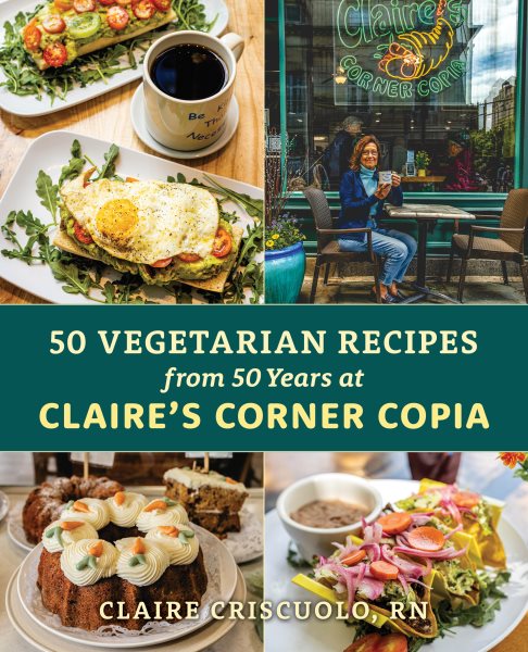 Cover art for 50 vegetarian recipes from 50 years at Claire's Corner Copia / Claire Criscuolo.
