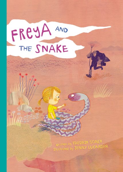 Cover art for Freya and the snake / written by Fredrik Sonck   illustrated by Jenny Lucander   translated by B.J. Woodstein.