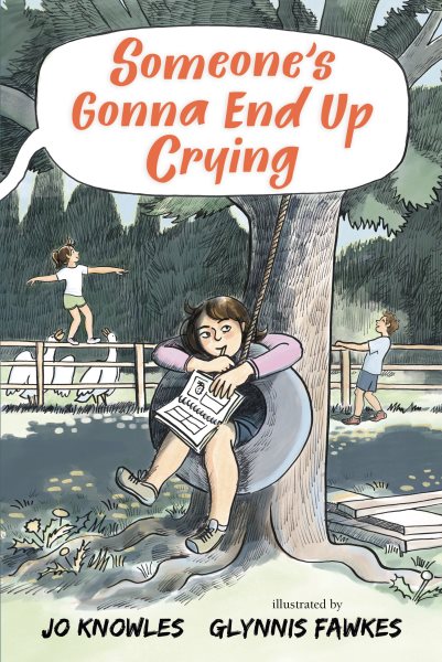 Cover art for Someone's gonna end up crying / Jo Knowles   illustrated by Glynnis Fawkes.