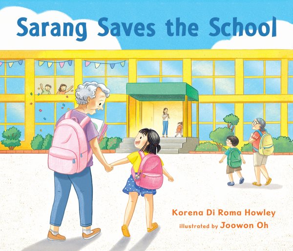 Cover art for Sarang saves the school / Korena Di Roma Howley   illustrated by Joowon Oh.