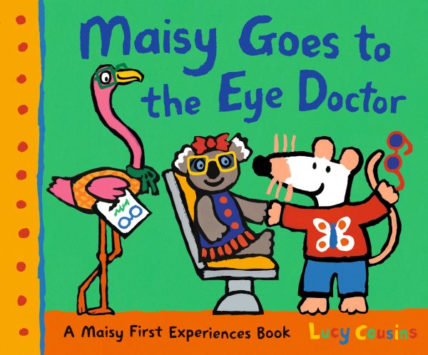 Cover art for Maisy goes to the eye doctor / Lucy Cousins.