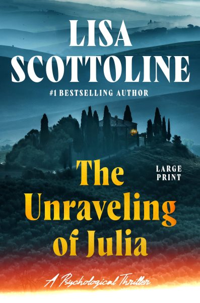 Cover art for The unraveling of Julia [LARGE PRINT] / Lisa Scottoline.