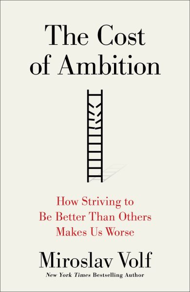 Cover art for The cost of ambition : how striving to be better than others makes us worse / Miroslav Volf.
