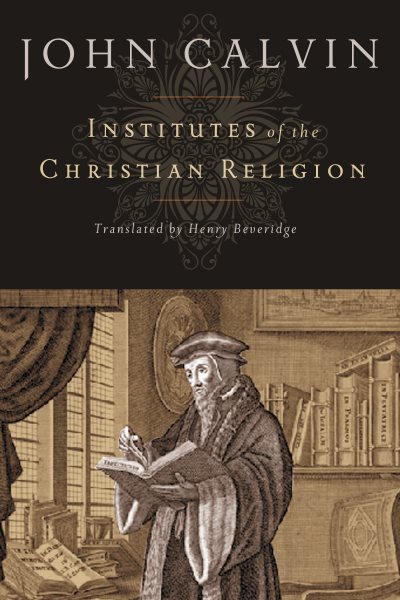 Cover art for Institutes of the Christian religion / John Calvin   translated by Henry Beveridge.