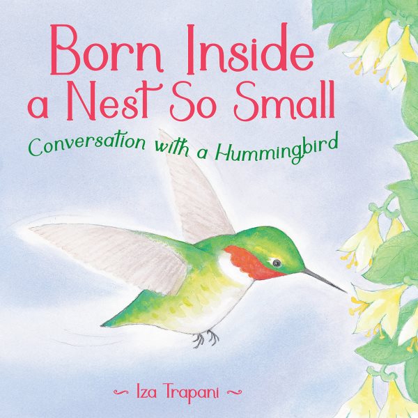 Cover art for Born inside a nest so small : conversation with a hummingbird / Iza Trapani.