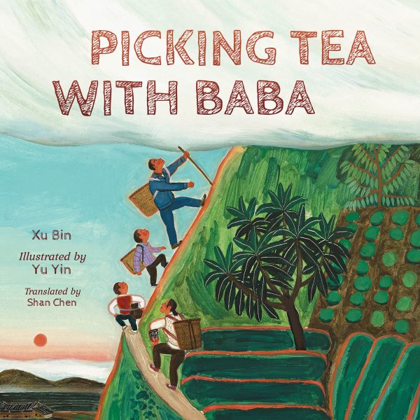 Cover art for Picking tea with Baba / Xu Bin   illustrated by Yu Yin   translated by Shan Chen.