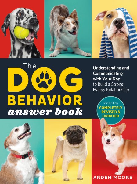Cover art for The dog behavior answer book : understanding and communicating with your dog to build a strong