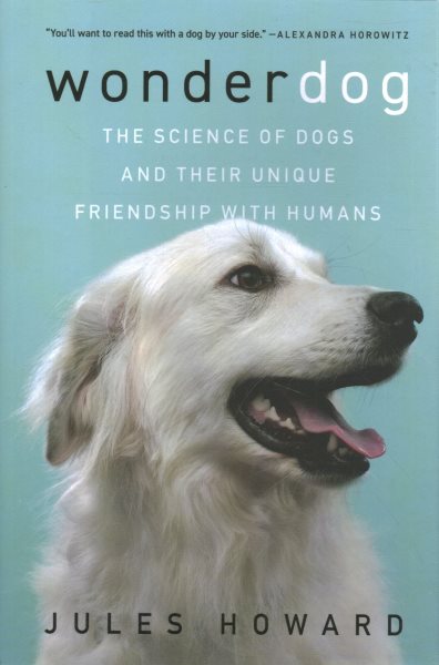 Cover art for Wonderdog : the science of dogs and their unique friendship with humans / Jules Howard.