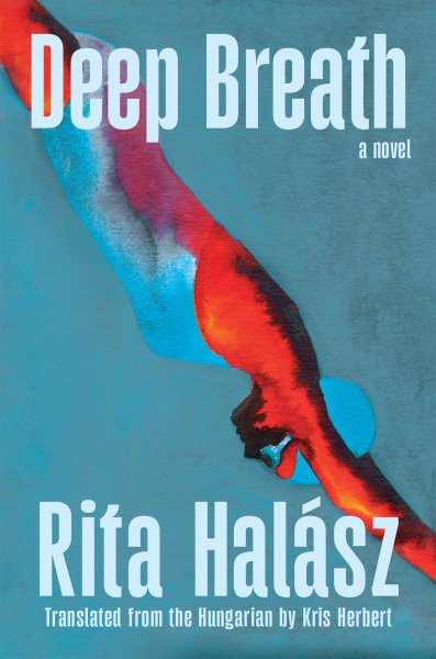 Cover art for Deep breath : a novel / Rita Halász   translated from the Hungarian by Kris Herbert.