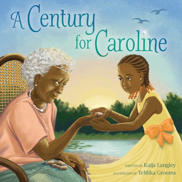 Cover art for A century for Caroline / written by Kaija Langley   illustrated by TeMika Grooms.