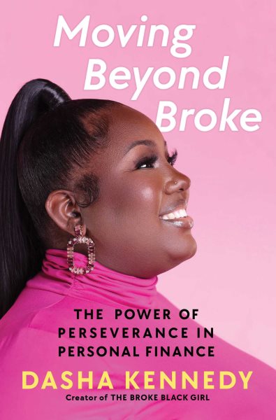 Cover art for Moving beyond broke : the power of perseverance in personal finance / Dasha Kennedy.