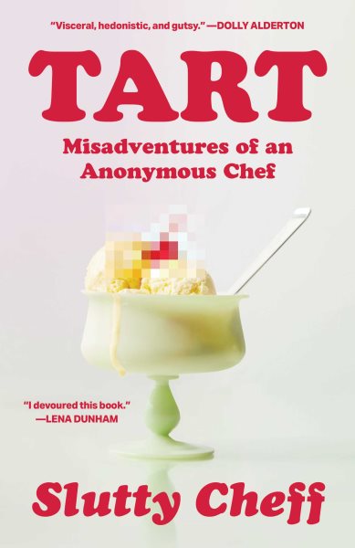 Cover art for Tart : misadventures of an anonymous chef / Slutty Cheff.