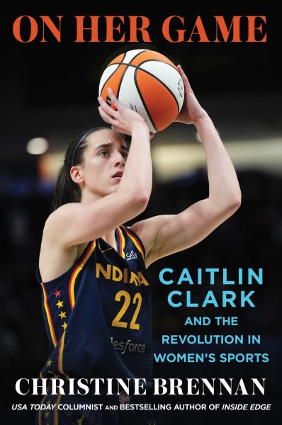 Cover art for On her game : Caitlin Clark and the revolution in women's sports / Christine Brennan.