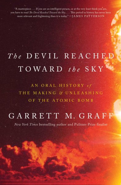 Cover art for The devil reached toward the sky : an oral history of the making & unleashing of the atomic bomb / Garrett M. Graff.