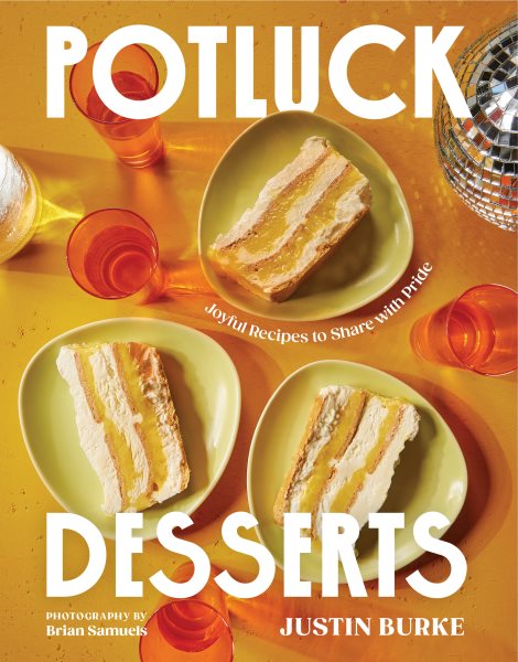 Cover art for Potluck desserts : joyful recipes to share with pride / Justin Burke   photography by Brian Samuels.