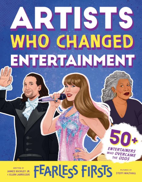 Cover art for Artists who changed entertainment / written by James Buckley Jr. & Ellen Labrecque   pictures by Steffi Walthall.