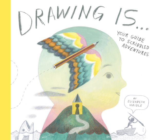 Cover art for Drawing is ... : your guide to scribbled adventures / by Elizabeth Haidle.