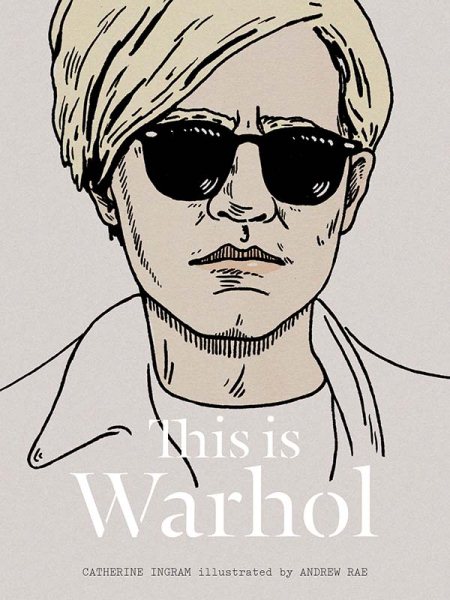 Cover art for This is Warhol / Catherine Ingram   illustrations by Andrew Rae.