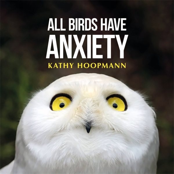 Cover art for All birds have anxiety / Kathy Hoopmann.
