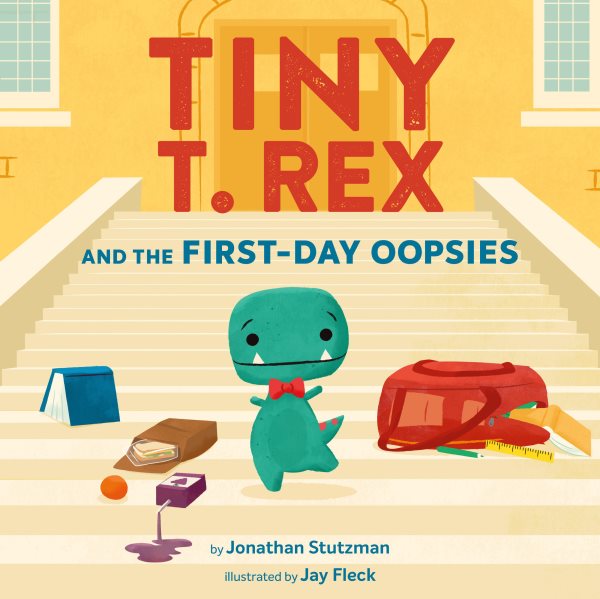 Cover art for Tiny T. Rex and the first-day oopsies / by Jonathan Stutzman   illustrated by Jay Fleck.