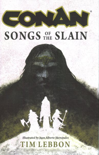 Cover art for Conan : songs of the slain / Tim Lebbon.