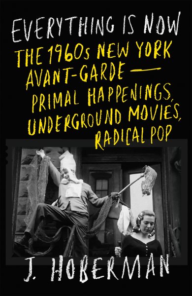 Cover art for Everything is now : the 1960s New York avant-garde-primal happenings