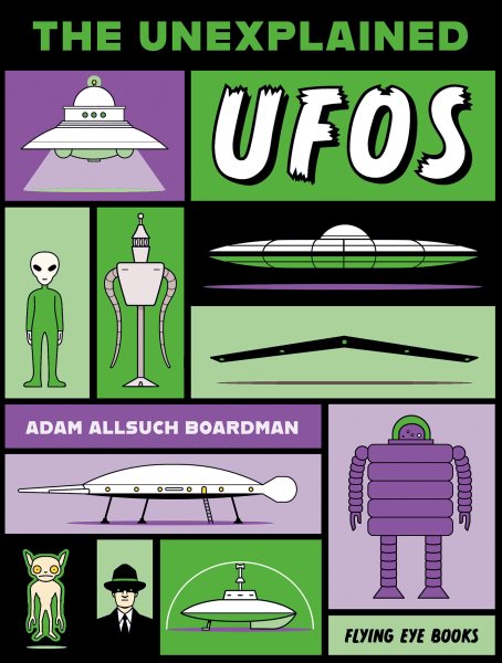 Cover art for The unexplained : UFOs / Adam Allsuch Boardman.