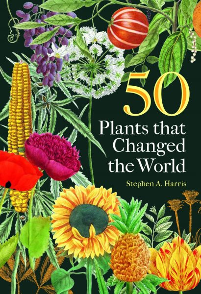 Cover art for 50 plants that changed the world / Stephen A. Harris.