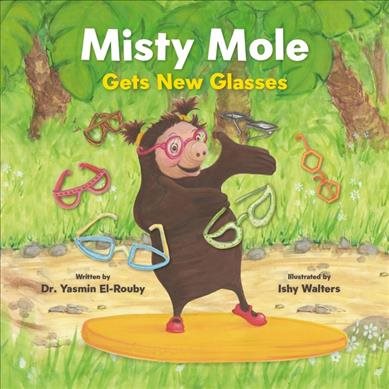 Cover art for Misty Mole gets new glasses / written by Dr. Yasmin El-Rouby   illustrated by Ishy Walters.