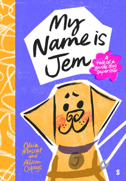 Cover art for My name Is Jem : a tale of a guide dog superstar / Olivia Muscat and Allison Colpoys.