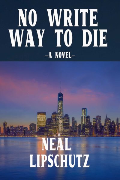 Cover art for No write way to die : a novel / Neal Lipschutz.