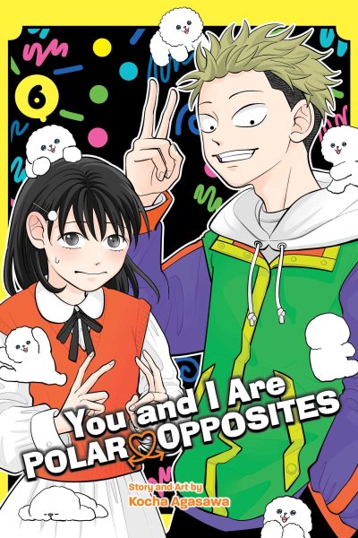 Cover art for You and I are polar opposites. 6 / story and art by Kocha Agasawa   translation