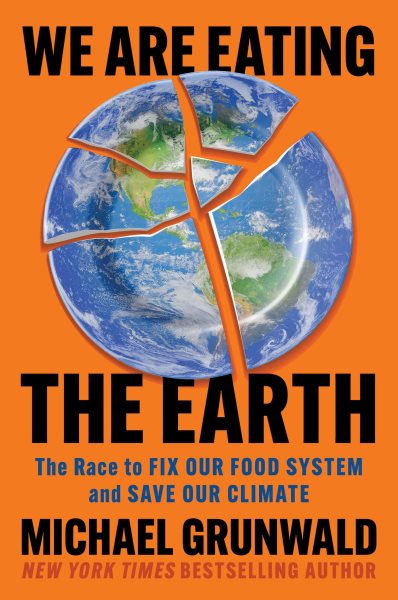 Cover art for We are eating the Earth : the race to fix our food system and save our climate / Michael Grunwald.