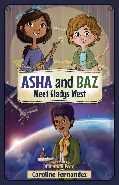 Cover art for Asha and Baz meet Gladys West / by Caroline Fernandez   illustrated by Dharmali Patel.