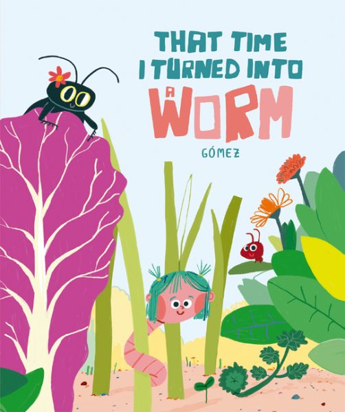 Cover art for That time I turned into a worm / Gómez   translation: Cecilia Ross.