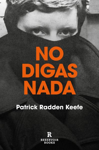 Cover art for No digas nada [electronic resource] / Patrick Radden Keefe