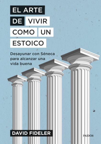 Cover art for El arte de vivir como un estoico [electronic resource] : Desayunar con Séneca para alcanzar una vida buena / David Fideler