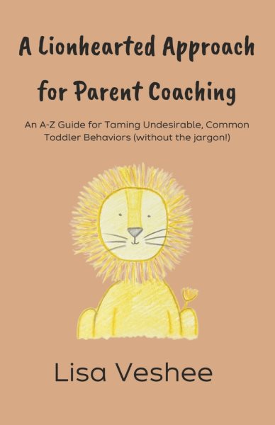 Cover art for A lionhearted approach for parent coaching : an A-Z guide for taming undesirable