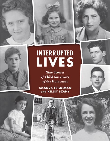 Cover art for Interrupted lives : nine stories of child survivors of the Holocaust / edited by Amanda Friedeman and Kelley Szany.