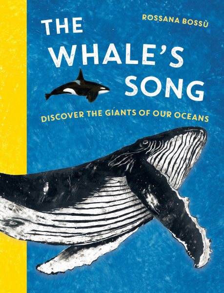 Cover art for The whale's song : discover the giants of our oceans / Rossana Bossù   [English translation by Margaret Greenan].