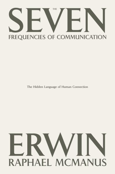 Cover art for The seven frequencies of communication : the hidden language of human connection / Erwin Raphael McManus.