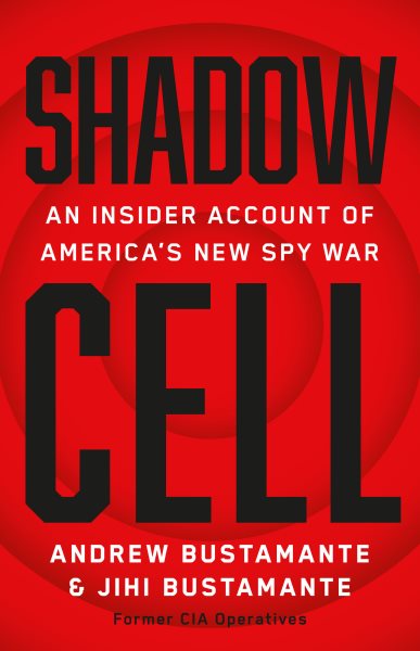 Cover art for Shadow cell : an insider account of America's new spy war / Andrew Bustamante & Jihi Bustamante.