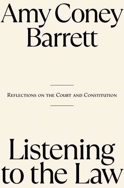 Cover art for Listening to the law : reflections on the court and constitution / Amy Coney Barrett.