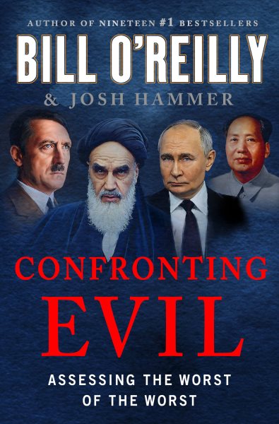 Cover art for Confronting evil : assessing the worst of the worst / Bill O'Reilly and Josh Hammer.