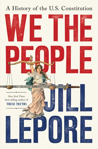 Cover art for We the people : a history of the U.S. Constitution / Jill Lepore.