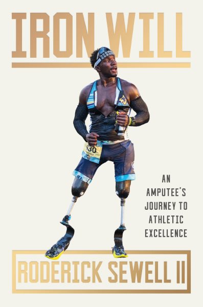 Cover art for Iron will : an amputee's journey to athletic excellence / Roderick Sewell II with Karen Hunter.