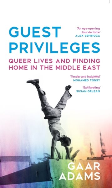 Cover art for Guest privileges : queer lives and finding home in the Middle East / Gaar Adams.