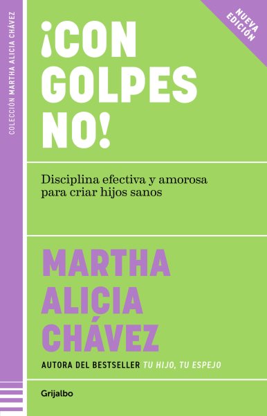 Cover art for ¡Con golpes no! disciplina efectiva y amorosa para criar hijos sanos / Martha Alicia C̀hvez.