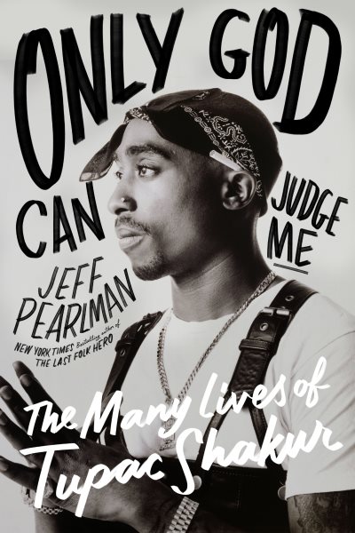Cover art for Only God can judge me [electronic resource] : the many lives of Tupac Shakur / Jeff Pearlman.
